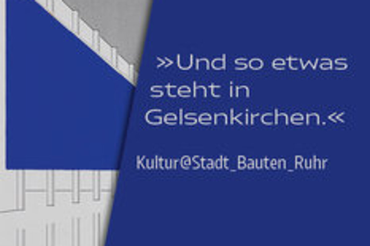 „Und so etwas steht in Gelsenkirchen.“ Kultur@Stadt_Bauten_Ruhr